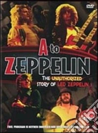 A - Zeppelin. The Unauthorized Story of Led Zeppelin dvd