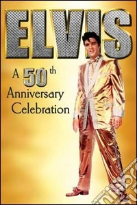 Elvis. A 50th Anniversary Celebration dvd