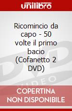 Ricomincio da capo - 50 volte il primo bacio (Cofanetto 2 DVD) dvd