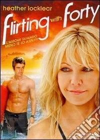 Flirting With Forty - L'Amore Quando Meno Te Lo Aspetti dvd