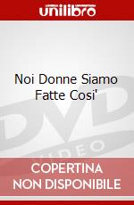 Noi Donne Siamo Fatte Cosi' dvd