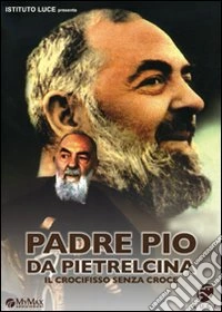 Padre Pio Da Pietrelcina - Il Crocefisso Senza Croce dvd