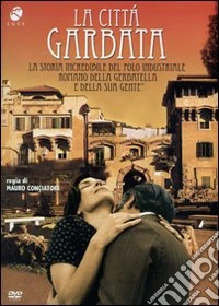 La città garbata. La storia incredibile del polo industriale romano... dvd