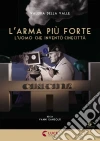 Arma Piu’ Forte (L') (Dvd+Libro) film in dvd di Vanni Gandolfo