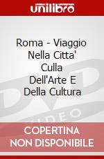 Roma - Viaggio Nella Citta' Culla Dell'Arte E Della Cultura dvd