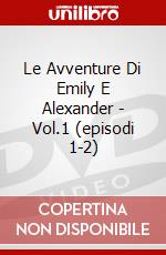 Le Avventure Di Emily E Alexander - Vol.1 (episodi 1-2) dvd
