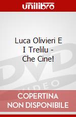 Luca Olivieri E I Trelilu - Che Cine! dvd