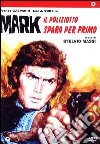 Mark Il Poliziotto Spara Per Primo film in dvd di Stelvio Massi