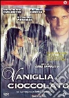 Vaniglia E Cioccolato film in dvd di Ciro Ippolito