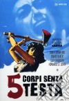 5 Corpi Senza Testa dvd