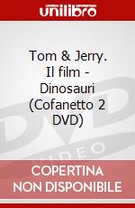 Tom & Jerry. Il film - Dinosauri (Cofanetto 2 DVD) dvd