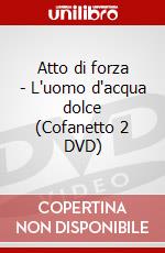 Atto di forza - L'uomo d'acqua dolce (Cofanetto 2 DVD) dvd