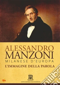 Alessandro Manzoni - Milanese D'Europa. L'Immagine Della Parola dvd