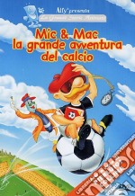 Mic & Mac - La Grande Avventura Del Calcio dvd