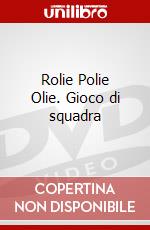 Rolie Polie Olie. Gioco di squadra dvd