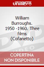 William Burroughs. 1950 -1960. Thee films (Cofanetto) dvd