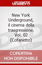 New York Underground, il cinema della trasgressione. Vol. 02 (Cofanetto) dvd