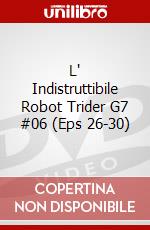 L' Indistruttibile Robot Trider G7 #06 (Eps 26-30) dvd