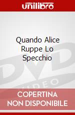Quando Alice Ruppe Lo Specchio dvd