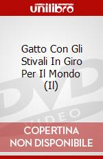Gatto Con Gli Stivali In Giro Per Il Mondo (Il) dvd