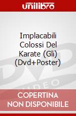 Implacabili Colossi Del Karate (Gli) (Dvd+Poster) film in dvd di Sun Chung