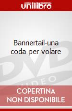 Bannertail-una coda per volare dvd