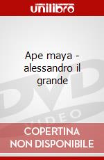 Ape maya - alessandro il grande dvd