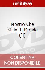 Mostro Che Sfido' Il Mondo (Il) dvd