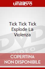 Tick Tick Tick Esplode La Violenza dvd