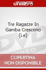 Tre Ragazze In Gamba Crescono (Le) dvd