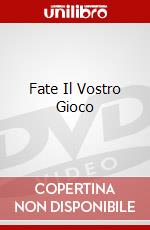 Fate Il Vostro Gioco dvd