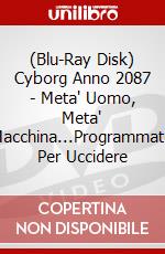 (Blu-Ray Disk) Cyborg Anno 2087 - Meta' Uomo, Meta' Macchina...Programmato Per Uccidere brd