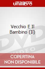 Vecchio E Il Bambino (Il) dvd