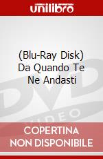 (Blu-Ray Disk) Da Quando Te Ne Andasti brd