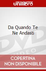 Da Quando Te Ne Andasti dvd