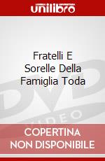 Fratelli E Sorelle Della Famiglia Toda dvd