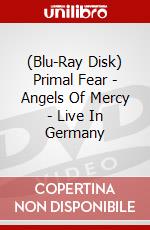 (Blu-Ray Disk) Primal Fear - Angels Of Mercy - Live In Germany film in dvd di Primal Fear