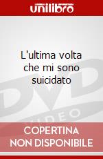 L'ultima volta che mi sono suicidato dvd