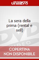 La sera della prima (rental e sell) dvd