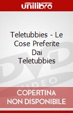 Teletubbies - Le Cose Preferite Dai Teletubbies dvd