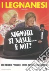 Legnanesi (I) - Signori Si Nasce... E Noi? film in dvd di Antonio Provasio