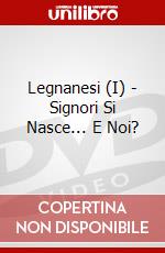 Legnanesi (I) - Signori Si Nasce... E Noi? dvd