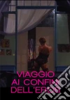 Viaggio Ai Confini Dell'Eros film in dvd di Pierre Le Blanc