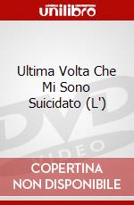 Ultima Volta Che Mi Sono Suicidato (L') dvd