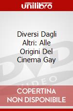 Diversi Dagli Altri: Alle Origini Del Cinema Gay dvd