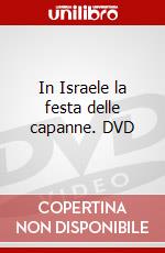 In Israele la festa delle capanne. DVD dvd