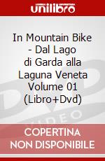 In Mountain Bike - Dal Lago di Garda alla Laguna Veneta Volume 01 (Libro+Dvd) dvd