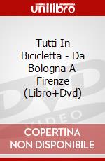 Tutti In Bicicletta - Da Bologna A Firenze (Libro+Dvd) film in dvd di Azzurra