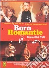 Born Romantic - Romantici Nati dvd