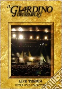 Il giardino dei semplici. Live Trenta. Ultra Gold Collection dvd